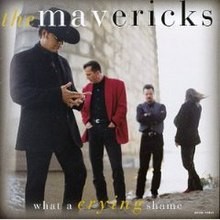 The Mavericks  -  What A Crying Shame (Jonex Redrum) (Clean)